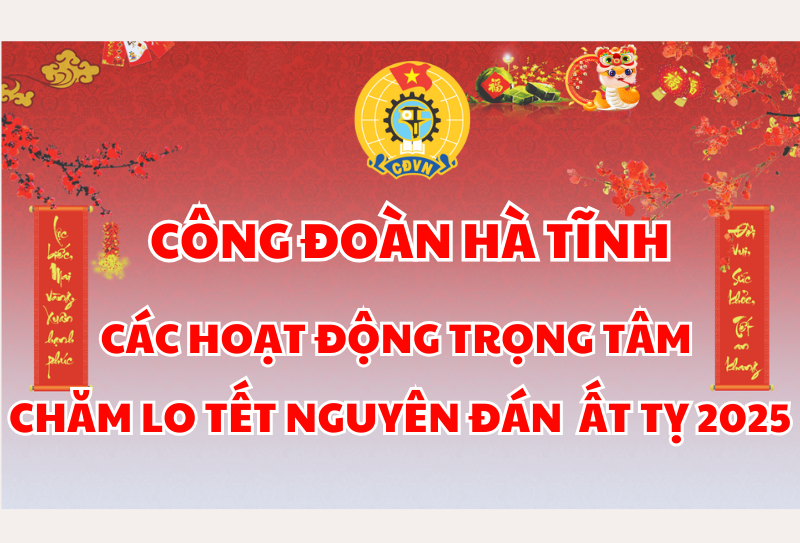 Công đoàn Hà Tĩnh: Hoạt động trọng tâm chăm lo Tết Nguyên đán Ất Tỵ 2025